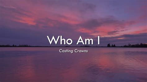 Who Am I By Casting Crowns Worship Song Lyrics Youtube