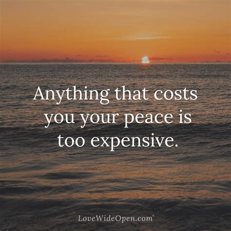 Anything That Costs You Your Peace Is Too Expensive Love Wide Open