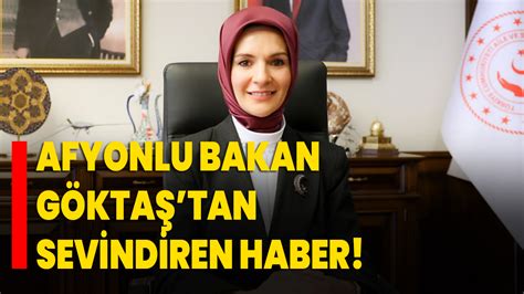 Afyonlu Bakan Göktaştan sevindiren haber Afyon Haber Odak Gazetesi