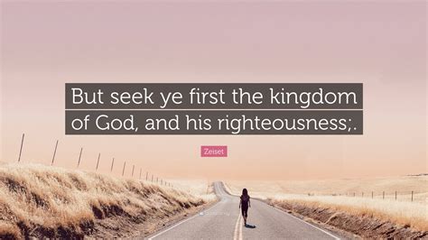 Zeiset Quote But Seek Ye First The Kingdom Of God And His