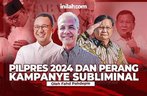 Pilpres 2024 Dan Perang Kampanye Subliminal