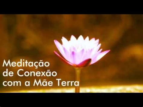 Meditação de Conexão a Mãe Terra YouTube