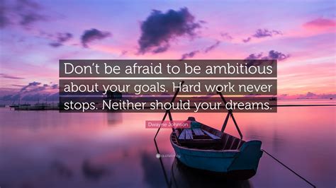 Dwayne Johnson Quote “dont Be Afraid To Be Ambitious About Your Goals