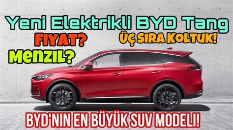 Yeni Elektrikli BYD Tang BYDnin En Büyük SUV Modeli Fiyat Menzil 7