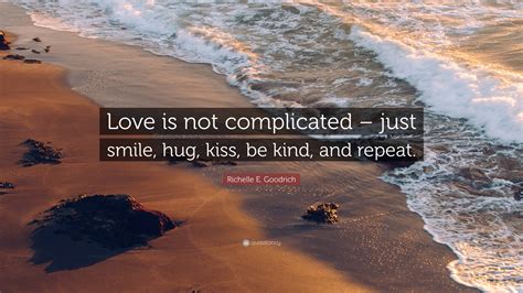 Richelle E Goodrich Quote Love Is Not Complicated Just Smile Hug