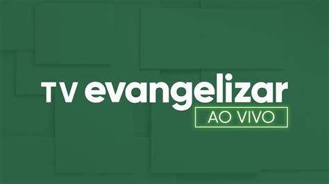 Tv Evangelizar Ao Vivo Youtube