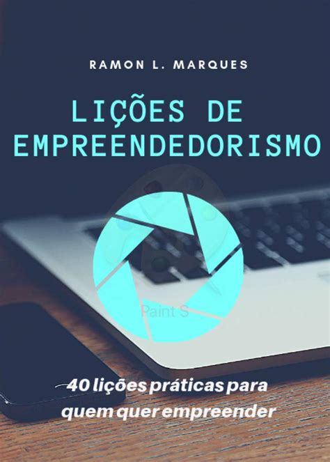 Li Es De Empreendedorismo Li Es Pr Ticas Para Quem Quer