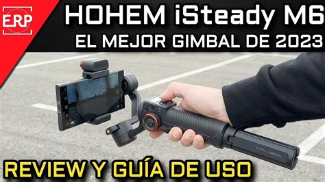 Hohem Isteady M El Mejor Gimbal Para Smartphone Prueba Review Y