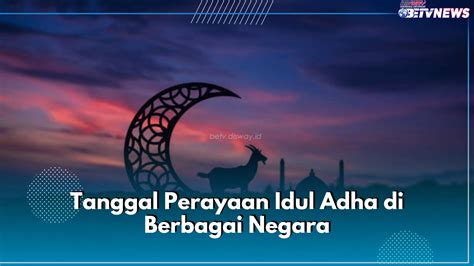 Tidak Sama Ini Tanggal Perayaan Hari Raya Idul Adha Di Berbagai