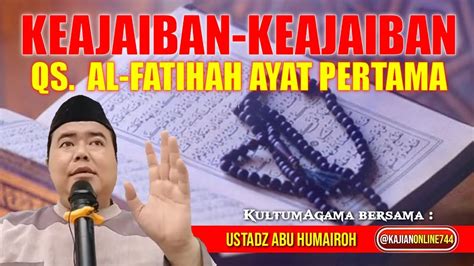 KEAJAIBAN KEAJAIBAN QS AL FATIHAH AYAT PERTAMA USTADZ ABU HUMAIROH