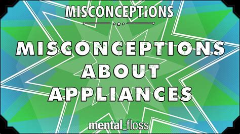 Misconceptions About Appliances Mental Floss On Youtube Ep