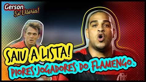 Os Piores Jogadores Da Hist Ria Do Flamengo Fla Gerson S Vit Ria