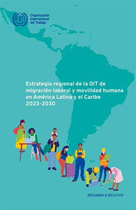 Estrategia Regional De La Oit De Migraci N Laboral Y Movilidad Humana En Am Rica Latina Y El