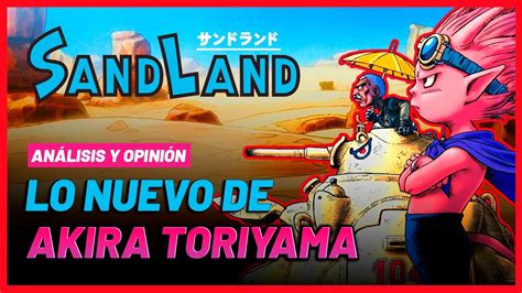 Sand Land La Nueva Adaptaci N De Akira Toriyama An Lisis Y Opini N