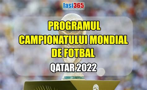 Programul Campionatului Mondial De Fotbal Qatar 2022