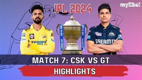 Csk Vs Gt Live Highlights Ipl 2024 Match 7 Chennai Super Kings Register Mammoth 63 Run Victory