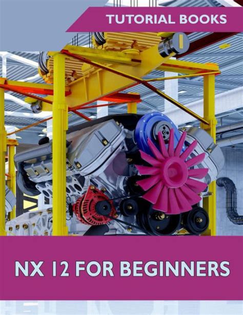 Nx 12 For Beginners By Tutorial Books Ebook Barnes And Noble®