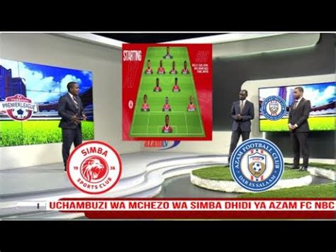 Live Ucambuzi Wa Mchezo Wa Simba Dhidiya Azam Uchambuzi Wa Kikosi