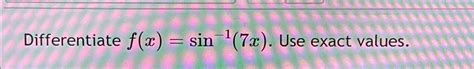 Solved Differentiate F X Sin 1 7x ﻿use Exact Values