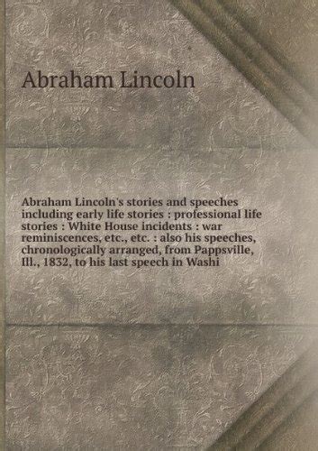 Abraham Lincoln S Stories And Speeches Including Early Life Stories Professional Life Stories