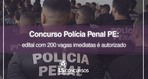 Concurso Polícia Penal Pe Edital Com 200 Vagas Imediatas é Autorizado