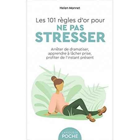 Les 101 règles d or pour ne pas stresser de Helen Monnet