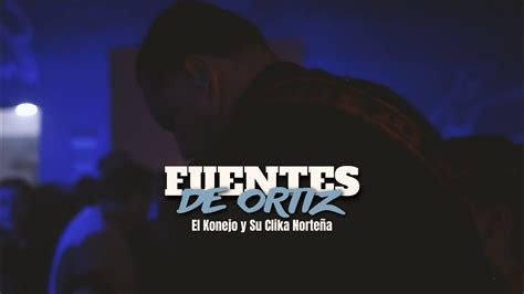 El Konejo Y Su Clika NorteÑa Fuentes De Ortiz Youtube