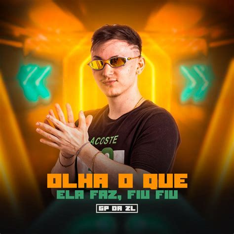 Olha O Que Ela Faz Fiu Fiu Single By Gp Da Zl Spotify