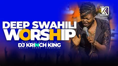 Deep Swahili Worship Mix 1 Hours Of Nonstop Worship Gospel Mix Dj