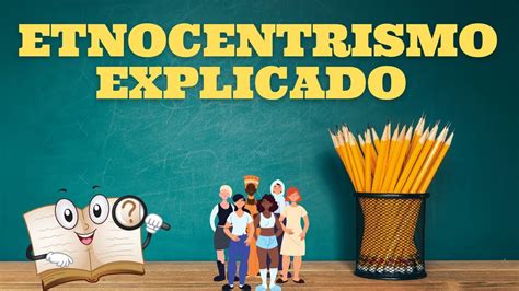 O que é Etnocentrismo Entenda seu impacto na SOCIEDADE e na HISTÓRIA