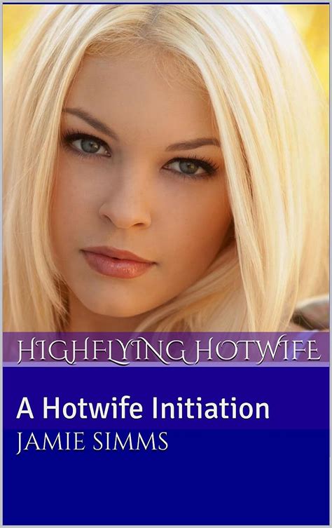 Highflying Hotwife A Hotwife Initiation Kindle Edition By Simms Jamie Literature And Fiction