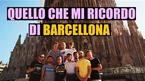 Quello Che Mi Ricordo Di BARCELLONA Vlog ITA YouTube