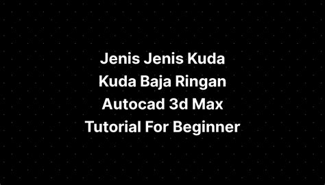 Jenis Jenis Kuda Kuda Baja Ringan Autocad 3d Max Tutorial For Beginner