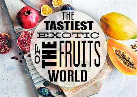 The Tastiest Exotic Fruits Of The World