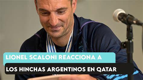 Lionel Scaloni Reacciona A La Locura De Los Hinchas Argentinos En Qatar