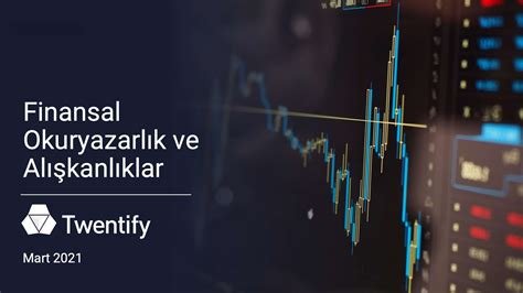 Finansal Okuryazarl K Ve Al Kanl Klar Ara T Rmas Mart Twentify