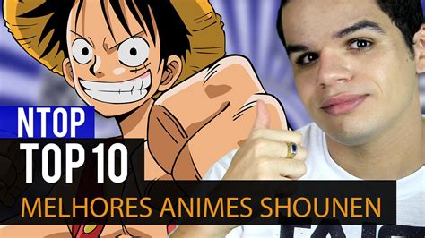 TOP 10 Melhores Animes Shounen Ntop YouTube