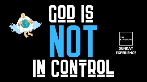 Who Is God God Is Not In Control The Kingdom Omaha Sozo