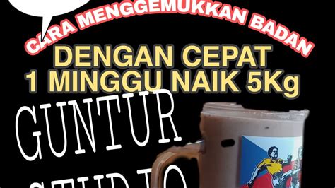 Cara Menggemukkan Badan Dengan Cepat Minggu Naik Kg Youtube