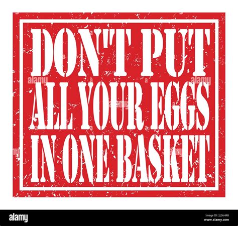 DON T PUT ALL YOUR EGGS IN ONE BASKET Words Written On Red Stamp Sign