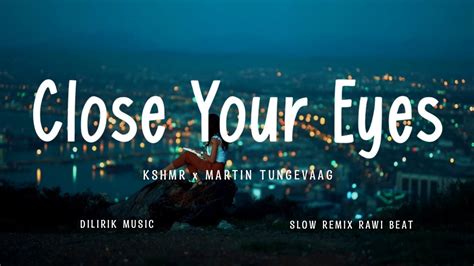 Close Your Eyes KSHMR X Tungevaag Lyric Music Slow Remix YouTube