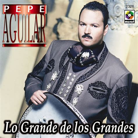 Lo Grande De Los Grandes Pepe Aguilar