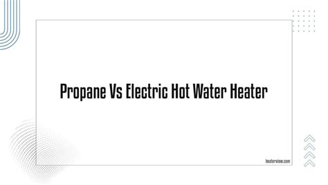 Propane Vs Electric Hot Water Heater Heaterview