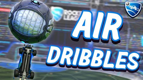 How To Air Dribble In Rocket League From Beginner To Advanced Youtube