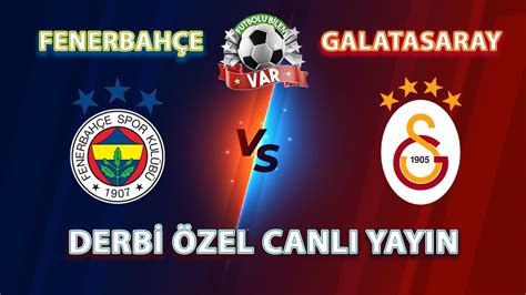 FENERBAHÇE GALATASARAY DERBİ MAÇI CANLI YAYIN YouTube