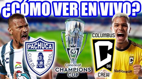 PACHUCA vs COLUMBUS CREW Cómo VER el PARTIDO EN VIVO PREVIA FINAL