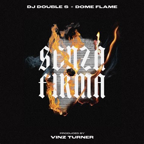 Senza Firma E Il Nuovo Singolo Di Dj Double S Dome Flame E Vinz