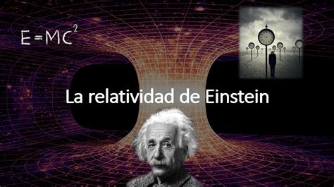 La Relatividad De Einstein La Relatividad Especial Y General