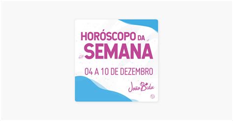 ‎horóscopo Do Dia Por João Bidu Horóscopo Semanal De 04 A 10 De Dezembro De 2023 Por JoÃo