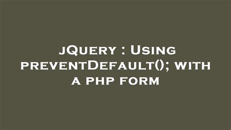 JQuery Using PreventDefault With A Php Form YouTube